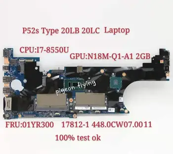 17812-1 Lenovo Thinkpad P52S Вид на £ 20 20LC дънна Платка за лаптоп дънна Платка ПРОЦЕСОР i7-8550U GPU N18M-Q1-A1 2 GB FRU 01YR300 Тест Ок